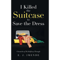 I Killed the Suitcase to Save the Dress: Chronicles of 30, Halfway Through