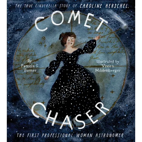 Comet Chaser: The True Cinderella Story of Caroline Herschel, the First Professional Woman Astronomer