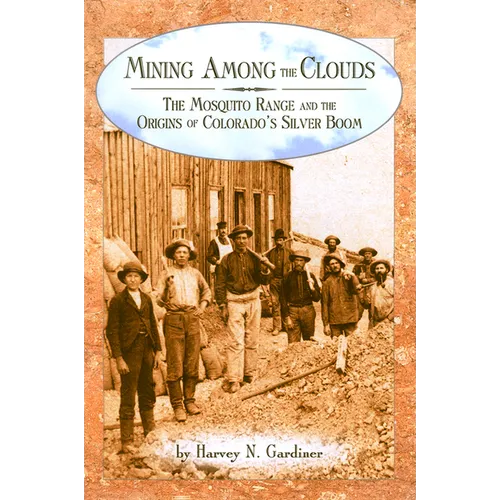 Mining among the Clouds: The Mosquito Range and the Origins of Colorado's Silver Boom