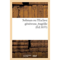 Soliman Ou l'Esclave Généreuse, Tragédie