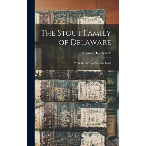 The Stout Family of Delaware: With the Story of Penelope Stout