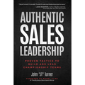 Authentic Sales Leadership: Proven Tactics to Build and Lead Championship Teams