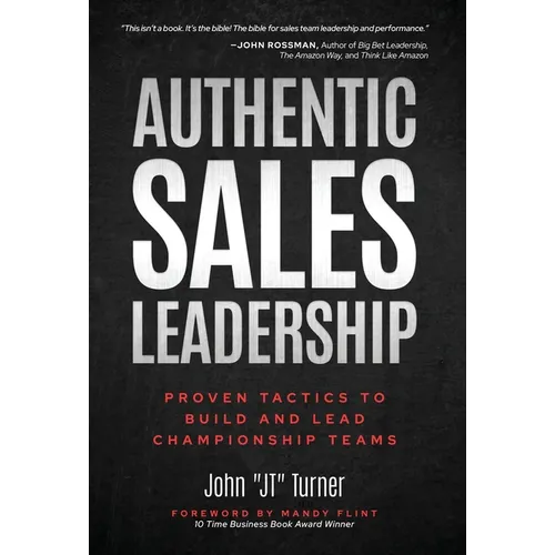 Authentic Sales Leadership: Proven Tactics to Build and Lead Championship Teams