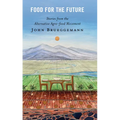 Food for the Future: Stories from the Alternative Agro-food Movement