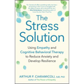 The Stress Solution: Using Empathy and Cognitive Behavioral Therapy to Reduce Anxiety and Develop Resilience