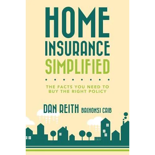Home Insurance Simplified: The Facts you Need to Buy the Right Policy