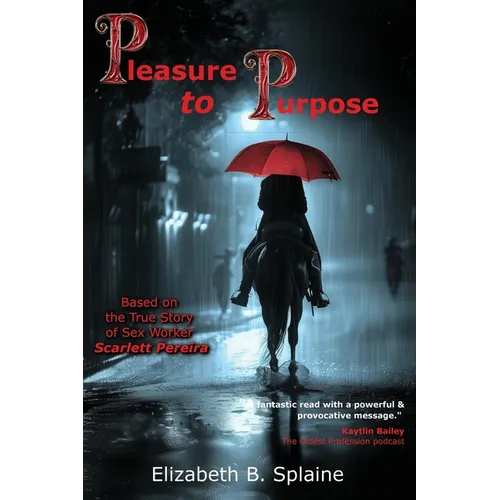 Pleasure to Purpose: Based on the True Story of Sex Worker Scarlett Pereira