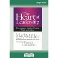 The Heart of Leadership: Becoming a Leader People Want to Follow (16pt Large Print Edition)