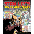 Stan Lee's How to Write Comics: From the Legendary Co-Creator of Spider-Man, the Incredible Hulk, Fantastic Four, X-Men, and Iron Man