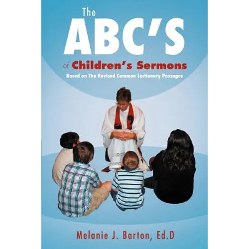The ABC's of Children's Sermons: Based on the Revised Common Lectionary Passages