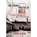 The Theory and Practice of Hell: The German Concentration Camps and the System Behind Them