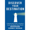Discover Your Destination: Determine What Truly Motivates You, Uncover Your Core Values, Find a Career Filled with Passion and Purpose and Set Go