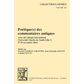 Poetique(s) Des Commentaires Antiques: Actes Du Colloque International (Universite Charles de Gaulle-Lille 3, 17-19 Novembre 2016)
