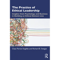 The Practice of Ethical Leadership: Insights from Psychology and Business in Building an Ethical Bottom Line