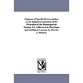 Organon of Specific Homoeopathy; or, An inductive Exposition of the Principles of the Homoeopathic Healing Art, Addressed to Physicians and intelligen