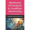 Machinery Oil Analysis & Condition Monitoring: A Practical Guide to Sampling and Analyzing Oil to Improve Equipment Reliability