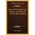 History Of The Spirit Lake Massacre And Captivity Of Miss Abbie Gardner