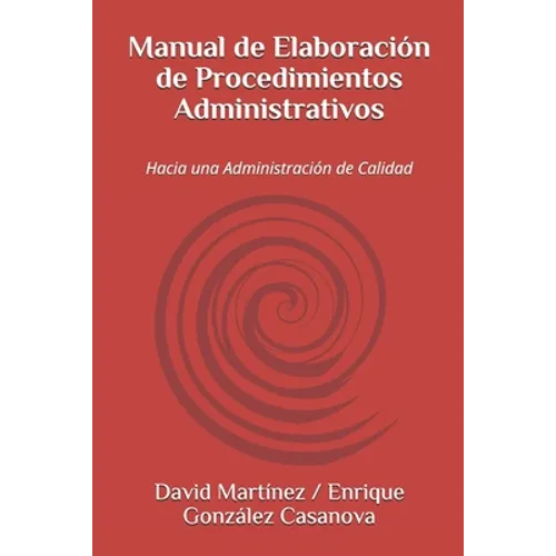 Manual de Elaboración de Procedimientos Administrativos: Hacia una Administración de Calidad