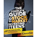 The Complete Guide to Stock Market Investing for Teens: Learn How to Save and Invest Money in the Market Now and Build a Wealthy Dream Future for Tomo