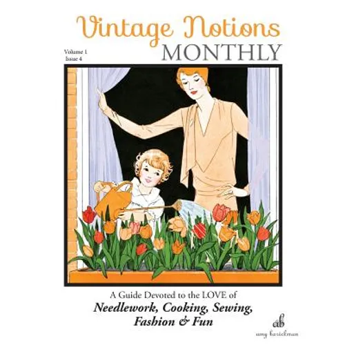 Vintage Notions Monthly - Issue 4: A Guide Devoted to the Love of Needlework, Cooking, Sewing, Fasion & Fun