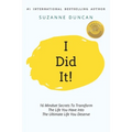 I Did It!: 16 Mindset Secrets To Transform The Life You Have Into The Ultimate life You Deserve