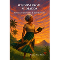 Wisdom From Mi Madda: Jamaican Proverbs & Life Lessons