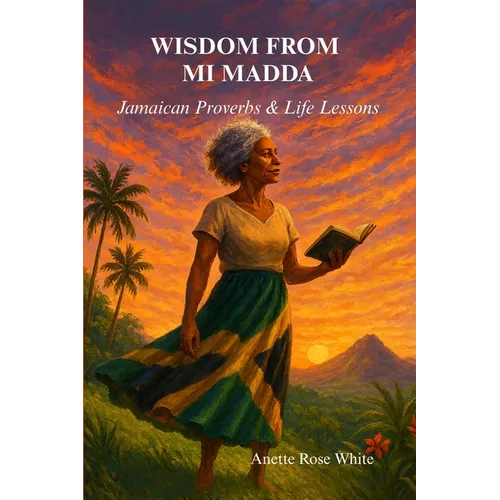 Wisdom From Mi Madda: Jamaican Proverbs & Life Lessons