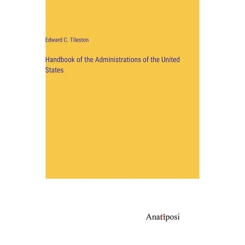 Handbook of the Administrations of the United States