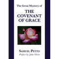 The Great Mystery of the Covenant of Grace: The Difference between the Old and New Covenant Stated and Explained
