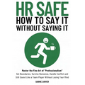 (Hr Safe) How to Say It Without Saying It: Master the Fine Art of "Professionalism" Set Boundaries, Survive Nonsense, Handle Conflict and Still Sound
