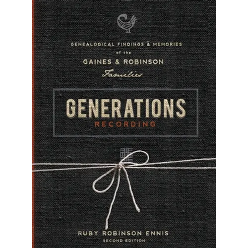 Generations Recording: Genealogical Findings and Memories of the Gaines and Robinson Families