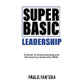Super Basic Leadership: A Guide to Understanding and Developing Leadership Skills