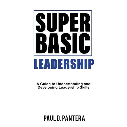 Super Basic Leadership: A Guide to Understanding and Developing Leadership Skills