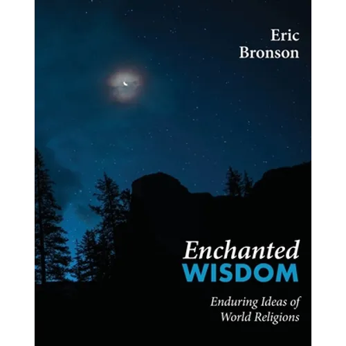 Enchanted Wisdom: Enduring Ideas of World Religions