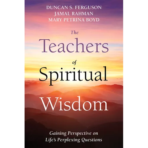 The Teachers of Spiritual Wisdom: Gaining Perspective on Life's Perplexing Questions