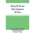History Of The Two Tartar Conquerors Of China: Including The Two Journeys Into Tartary Of Father Ferdinand Verhiest, In The Suite Of The Emperor Kanh-