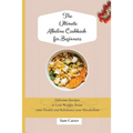 The Ultimate Alkaline Cookbook for Beginners: Delicious Recipes to lose Weight, boost your Health and rebalance your Metabolism