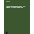 Hochofengiessereien Und Reine Eisengiessereien: Eine Verhandlung Im Verein Deutscher Eisengiessereien. Erweiterter Sonderabdruck Aus "Die Giesserei"
