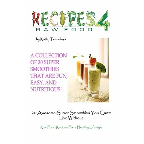 20 Awesome Super Smoothies You Can't Live Without: Raw Food Recipes For A Healthy Lifestyle