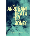 The Arrogant Death of Dr. Jones