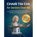 Chair Tai Chi for Seniors Over 60: An Illustrated 4-Week Guide of Easy, Safe 10-Minute Daily Seated Exercises to Improve Mobility, Build Balance and B