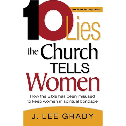 Ten Lies the Church Tells Women: How the Bible Has Been Misused to Keep Women in Spiritual Bondage (Revised & Updated)