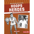 Hoops Heroes: The Untold Story of Black Basketball