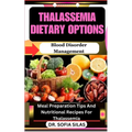 Thalassemia dietary options: Blood Disorder Management: Meal Preparation Tips And Nutritional Recipes For Thalassemia