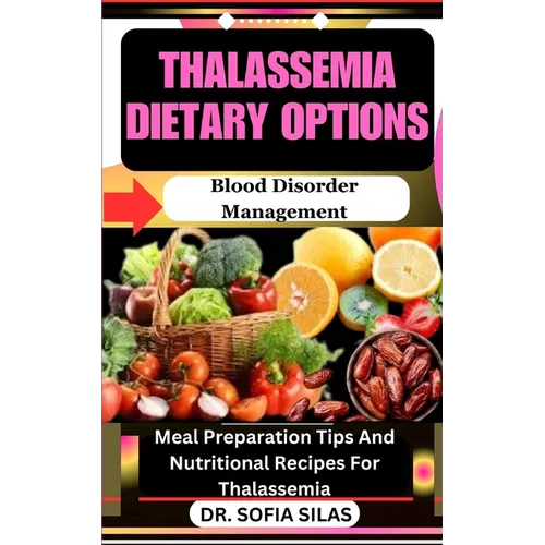 Thalassemia dietary options: Blood Disorder Management: Meal Preparation Tips And Nutritional Recipes For Thalassemia