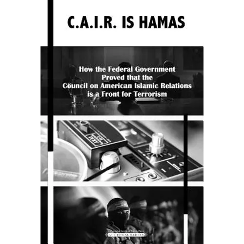 C.A.I.R Is Hamas: How the Federal Government Proved that the Council on American-Islamic Relations is a Front for Terrorism