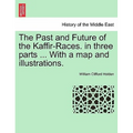 The Past and Future of the Kaffir-Races. in three parts ... With a map and illustrations.