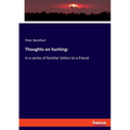Thoughts on hunting: In a series of familiar letters to a friend