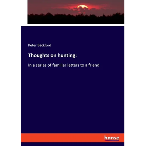 Thoughts on hunting: In a series of familiar letters to a friend
