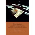 The Museum as a Cinematic Space: The Display of Moving Images in Exhibitions